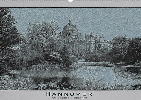 Hannover, alte Aufnahmen neu interpretiert. (Wandkalender 2022 DIN A2 quer)