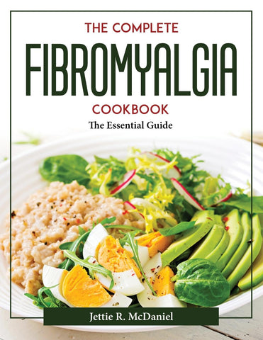 The complete Fibromyalgia Cookbook