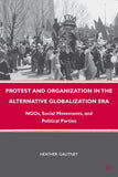 Protest and Organization in the Alternative Globalization Era: NGOs, Social Movements, and Political Parties