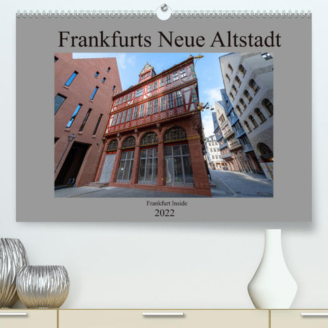 Frankfurts Neue Altstadt (Premium, hochwertiger DIN A2 Wandkalender 2022, Kunstdruck in Hochglanz)