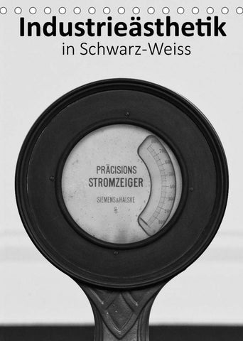 Industrieästhetik in Schwarz-Weiss (Tischkalender 2022 DIN A5 hoch)