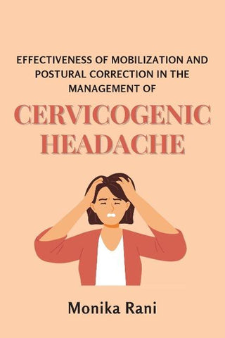 EFFECTIVENESS OF MOBILIZATION AND POSTURAL CORRECTION IN THE MANAGEMENT OF CERVICOGENIC HEADACHE
