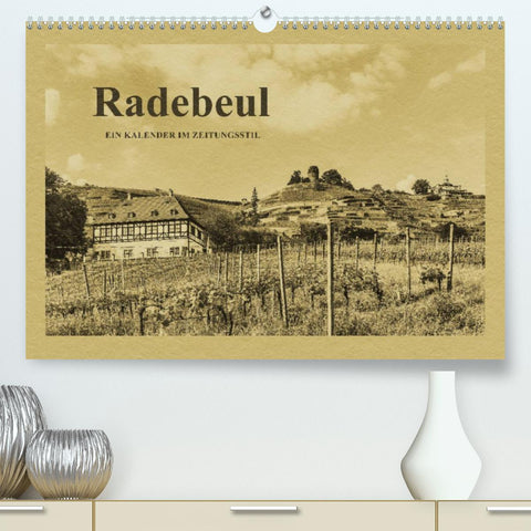 Radebeul - Ein Kalender im Zeitungsstil (Premium, hochwertiger DIN A2 Wandkalender 2022, Kunstdruck in Hochglanz)