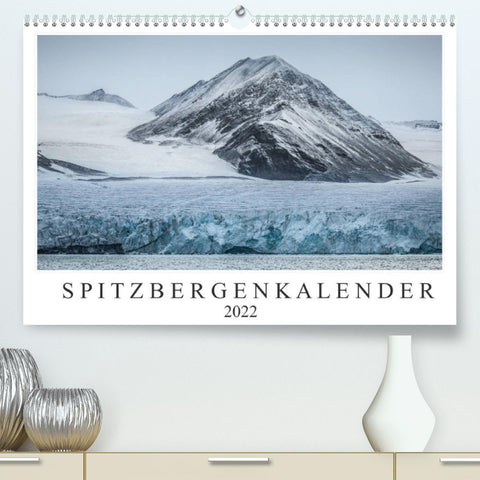 Spitzbergenkalender (Premium, hochwertiger DIN A2 Wandkalender 2022, Kunstdruck in Hochglanz)