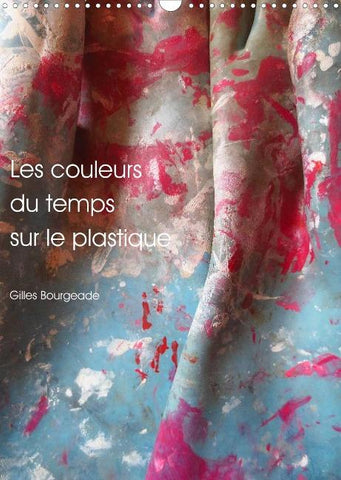 Les couleurs du temps sur le plastique (Calendrier mural 2022 DIN A3 vertical)