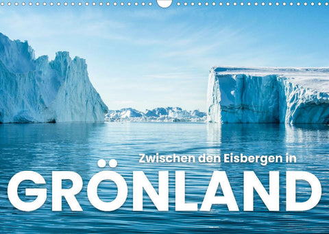 Zwischen den Eisbergen in Grönland (Wandkalender 2022 DIN A3 quer)