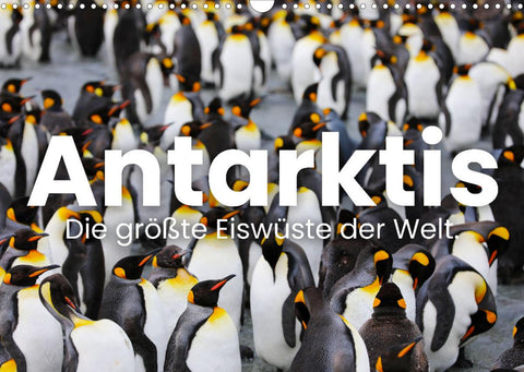 Antarktis - Die größte Eiswüste der Welt. (Wandkalender 2022 DIN A3 quer)