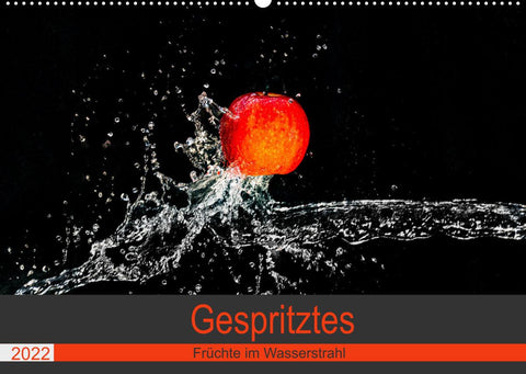 Gespritztes - Früchte im Wasserstrahl (Wandkalender 2022 DIN A2 quer)