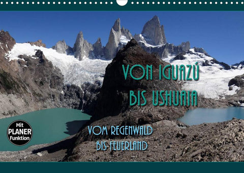 Von Iguazú bis Ushuaia - vom Regenwald bis Feuerland (Wandkalender 2022 DIN A3 quer)