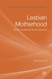 Lesbian Motherhood: Gender, Families and Sexual Citizenship