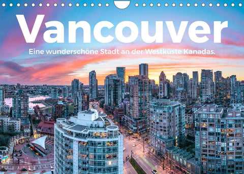Vancouver - Eine wunderschöne Stadt an der Westküste Kanadas. (Wandkalender 2022 DIN A4 quer)