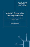 ASEAN's Cooperative Security Enterprise: Norms and Interests in the ASEAN Regional Forum