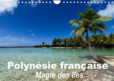Polynésie française - Magie des îles (Calendrier mural 2022 DIN A4 horizontal)