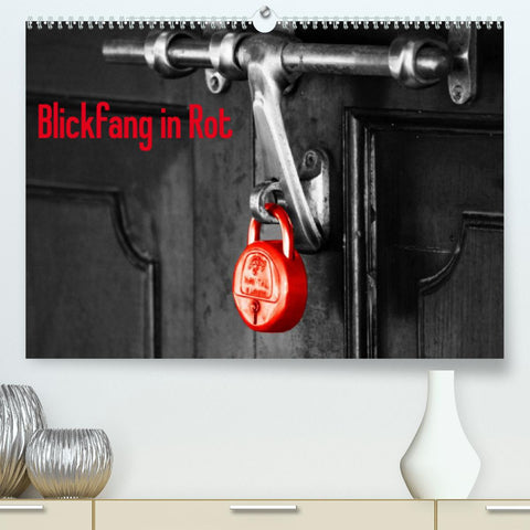 Blickfang in Rot (Premium, hochwertiger DIN A2 Wandkalender 2022, Kunstdruck in Hochglanz)