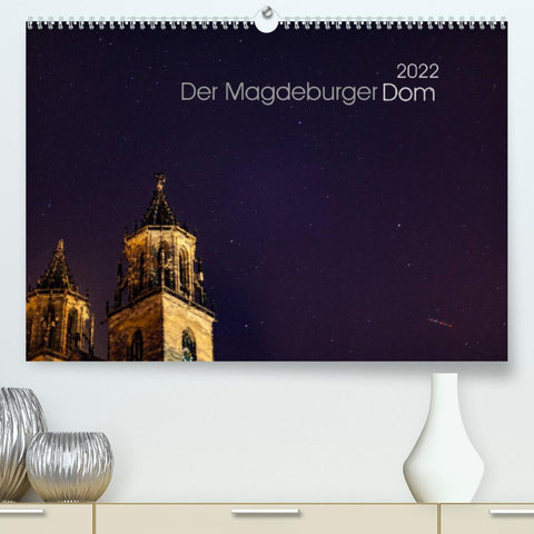 Der Magdeburger Dom 2022 (Premium, hochwertiger DIN A2 Wandkalender 2022, Kunstdruck in Hochglanz)