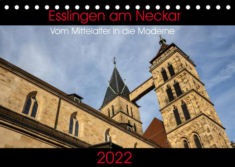 Esslingen am Neckar - Vom Mittelalter in die Moderne (Tischkalender 2022 DIN A5 quer)