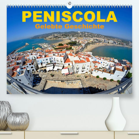 Peniscola - Gelebte Geschichte (Premium, hochwertiger DIN A2 Wandkalender 2022, Kunstdruck in Hochglanz)