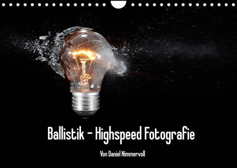Ballistik Highspeed Fotos (Wandkalender 2022 DIN A4 quer)