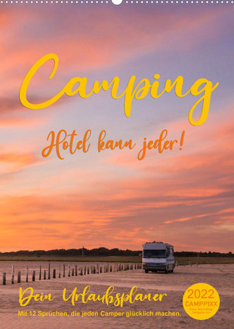 Camping - Hotel kann jeder! (Wandkalender 2022 DIN A2 hoch)