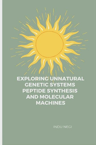 Exploring Unnatural Genetic Systems  Peptide Synthesis and Molecular Machines