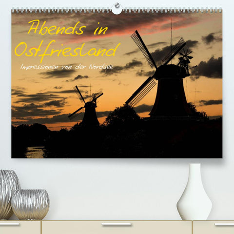 Abends in Ostfriesland (Premium, hochwertiger DIN A2 Wandkalender 2022, Kunstdruck in Hochglanz)
