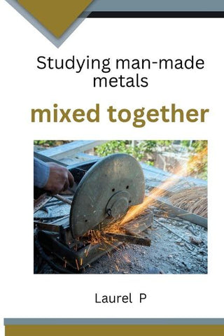 Studying man-made metals mixed together
