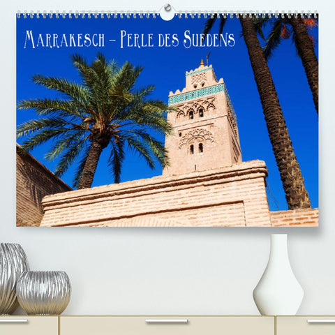 Marrakesch - Perle des Südens (Premium, hochwertiger DIN A2 Wandkalender 2022, Kunstdruck in Hochglanz)
