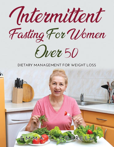 INTERMETTINT FASTING FOR WOMEN OVER 50
