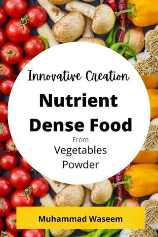 Innovative Creation of Nutrient Dense Food From Vegetables Powder
