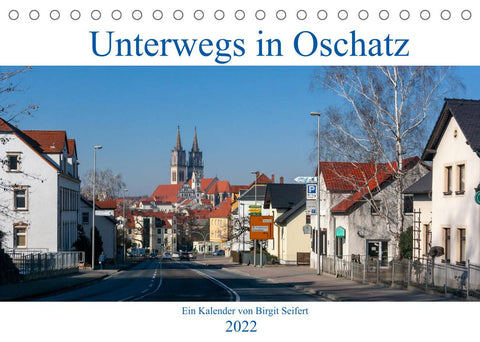 Unterwegs in Oschatz (Tischkalender 2022 DIN A5 quer)