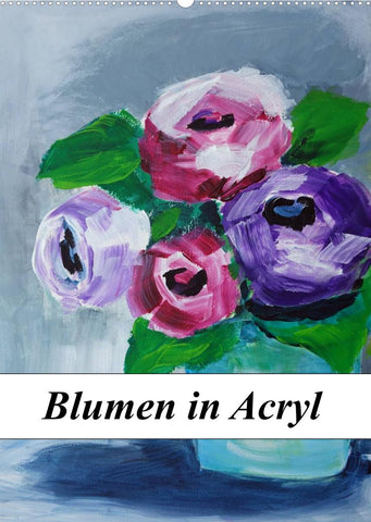 Blumen in Acryl (Wandkalender 2022 DIN A2 hoch)