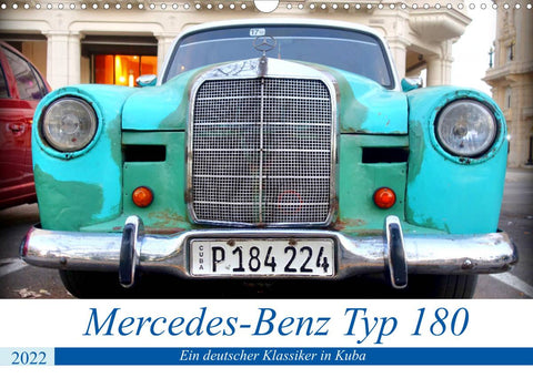 Mercedes-Benz Typ 180 - Ein deutscher Klassiker in Kuba (Wandkalender 2022 DIN A3 quer)