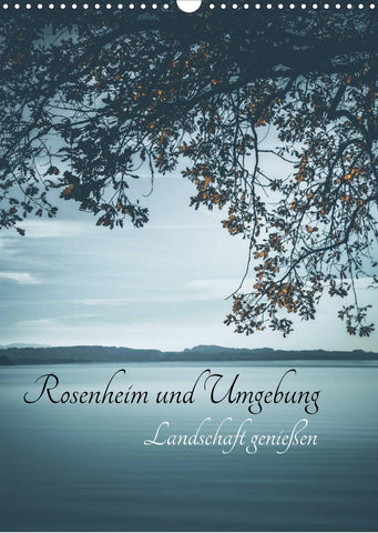 Rosenheim und Umgebung ... Landschaft genießen (Wandkalender 2022 DIN A3 hoch)