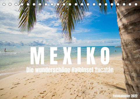 Mexiko - Die wunderschöne Halbinsel Yucatán Fotokalender 2022 (Tischkalender 2022 DIN A5 quer)
