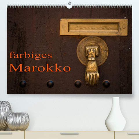farbiges Marokko (Premium, hochwertiger DIN A2 Wandkalender 2022, Kunstdruck in Hochglanz)