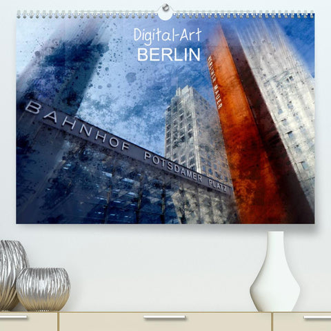 Digital-Art BERLIN (Premium, hochwertiger DIN A2 Wandkalender 2022, Kunstdruck in Hochglanz)