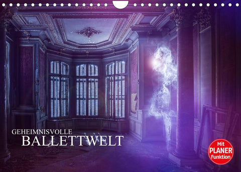 Geheimnisvolle Ballettwelt (Wandkalender 2022 DIN A4 quer)