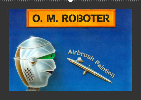 O. M. Roboter - Airbrush Painting (Wandkalender 2022 DIN A2 quer)
