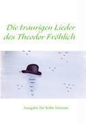 Hoch Die traurigen Lieder des Theodor Fröhlich hoch