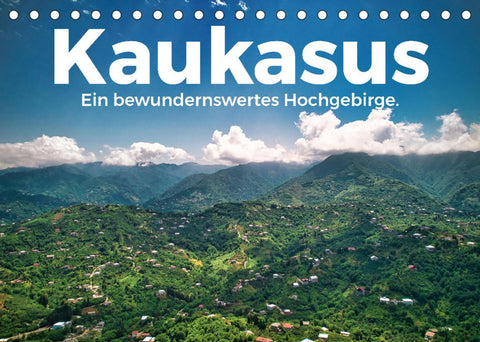 Kaukasus - Ein bewundernswertes Hochgebirge. (Tischkalender 2022 DIN A5 quer)
