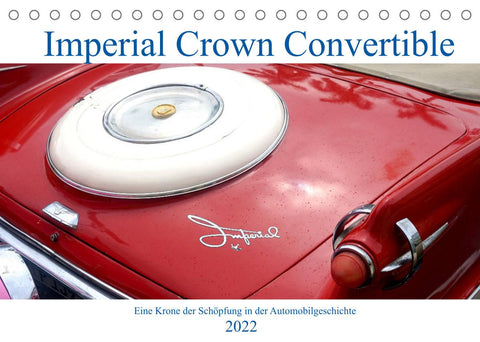 Imperial Crown Convertible - Eine Krone der Schöpfung in der Automobilgeschichte (Tischkalender 2022 DIN A5 quer)