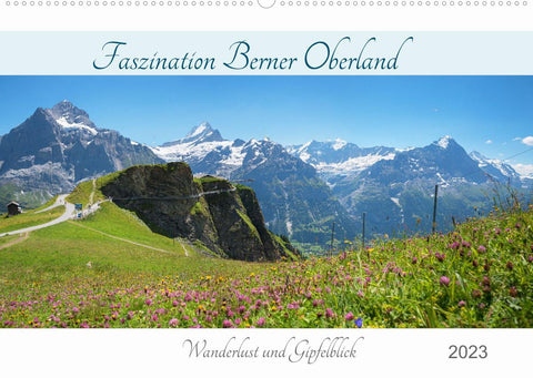 Faszination Berner Oberland 2023 - Wanderlust und Gipfelblick (Wandkalender 2023 DIN A2 quer)