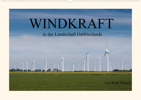 Windkraft in der Landschaft Ostfrieslands (Wandkalender 2022 DIN A2 quer)