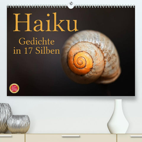 Haiku - Gedichte in 17 Silben (Premium, hochwertiger DIN A2 Wandkalender 2022, Kunstdruck in Hochglanz)