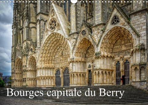 Bourges, capitale du Berry (Calendrier mural 2022 DIN A3 horizontal)