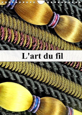 L'art du fil (Calendrier mural 2022 DIN A4 vertical)