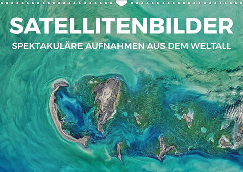 Satellitenbilder - Spektakuläre Aufnahmen aus dem Weltall (Wandkalender 2022 DIN A3 quer)