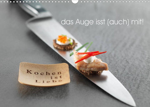 Das Auge isst auch mit! (Wandkalender 2022 DIN A3 quer)