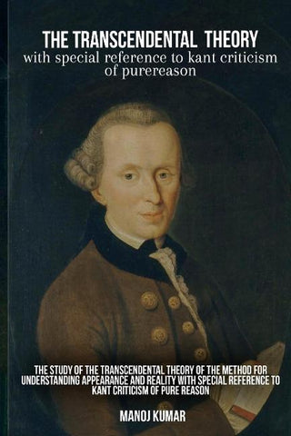 The study of the transcendental theory of the method for understanding appearance and reality with special reference to Kant Criticism of pure reason