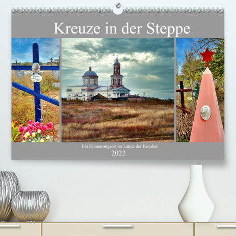 Kreuze in der Steppe - Ein Erinnerungsort im Lande der Kosaken (Premium, hochwertiger DIN A2 Wandkalender 2022, Kunstdruck in Hochglanz)